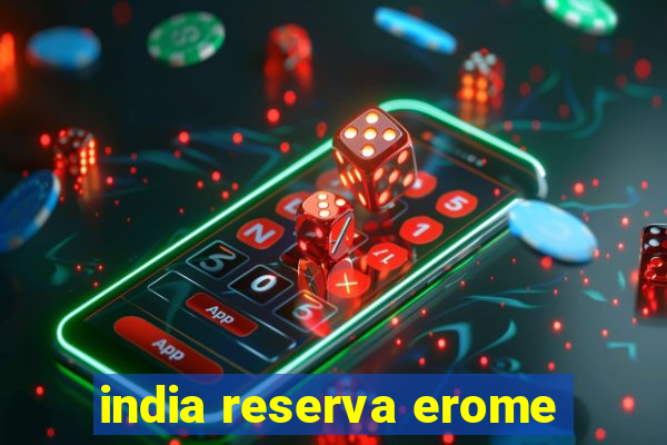 india reserva erome